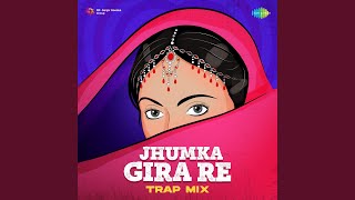 Jhumka Gira Re  Trap Mix [upl. by Gwenny543]