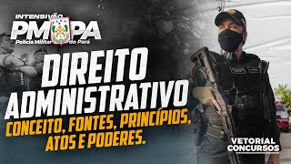 DIREITO ADMINISTRATIVO  Conceito Fontes Princípios Atos e Poderes  Polícia Militar do Pará [upl. by Sylvan776]