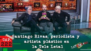 La Tele Letal capítulo 222 con Santiago Rivas [upl. by Edas]