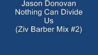 Jason Donovan  Nothing Can Divide Us Ziv Barber Mix 2 [upl. by Reena390]