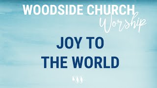 Joy To The World  Woodside Church Worship [upl. by Enahsal26]