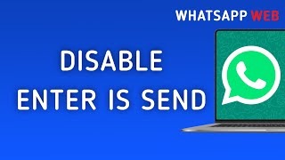 How to Disable Enter Is Send On WhatsApp Web On PC New Update [upl. by Ettegirb]