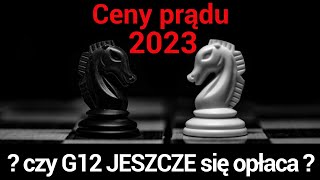 Ceny prądu 2023  czy g12 jeszcze się opłaca [upl. by Oniliuqnart]