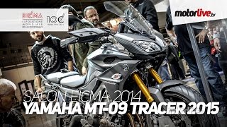 NEW 2015  SALON MILAN EICMA  YAMAHA MT09 TRACER 2015 [upl. by Grieve]