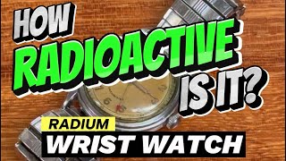 HOW RADIOACTIVE IS IT Radium Wrist Watch [upl. by Ferd]