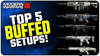 These 5 Setups DOMINATE After their Buffs in Modern Warfare III [upl. by Kenneth]