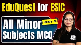 All Minor Subject MCQs For ESIC  ESIC Nursing Exam 2024  EduQuest For ESIC 44 [upl. by Trish]