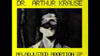 Dr Arthur Krause  Maladjusted Abortion [upl. by Yeleek483]