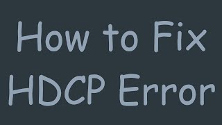 How to Fix HDCP Error [upl. by Godfrey]