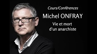 2010  Michel Onfray  21 Vie et mort dun anarchiste conférence [upl. by Mckeon]