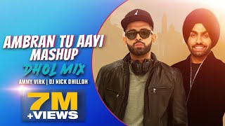 Ambran Tu Ayi Mashup Dhol Mix  Nick Dhillon  Ammy Virk  New Punjabi Remix 2021 [upl. by Mingche]