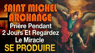 Prière à SAINT MICHEL ARCHANGE 🙏Prière PENDANT 2 JOURS et REGARDEZ le MIRACLE se PRODUIRE [upl. by Gothart299]