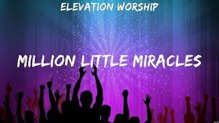 Elevation Worship Million Little Miracles Lyrics Michael W Smith Jesus Culture Bethel Music 8 [upl. by Gavra]