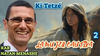 Parashat Ki Tetze La Mujer Cautiva 2 Rab natan menashe [upl. by Rahel262]