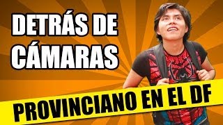 DETRÁS DE CÁMARAS ¿Cómo Reconocer A Un Provinciano en el DF  QueParió ft IrreverenTV [upl. by Cavuoto]