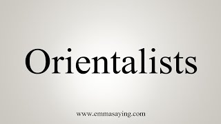 How To Say Orientalists [upl. by Berlin]