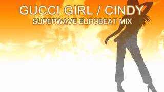 GUCCI GIRL  CINDY SUPERWAVE EUROBEAT MIX [upl. by Dace688]