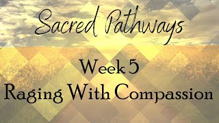 Sacred Pathways  Week 5 Raging With Compassion 021824 [upl. by Iba]