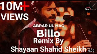 Billo  Abrar ul Haq  Billo De Ghar  Remix by Shayaan Shahid Sheikh Coke Studio New 2021 [upl. by Sacttler]