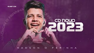 NADSON O FERINHA  CD NOVO 2023 ATUALIZADO [upl. by Eded]