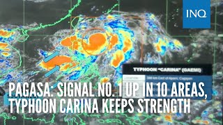 Pagasa Signal No 1 up in 10 areas Typhoon Carina keeps strength [upl. by Aivlys469]