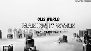 Olis Wurld  Making It Work Feat FloryBeats [upl. by Latricia]