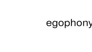 How to pronounce egophony [upl. by Anna-Maria]