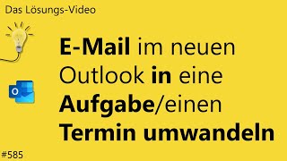 Das Lösungsvideo 585 EMail im neuen Outlook in eine Aufgabeeinen Termin umwandeln [upl. by Lenahtan207]