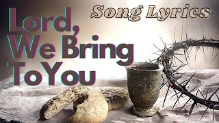 LORD WE BRING TO YOU LYRICS Offertory Mass Song [upl. by Akeemahs]