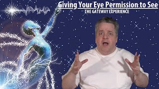 Imagine Eye See Allowing Permission to Open your 3rd Eye The Gateway Experience [upl. by Kylen]