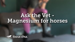 Ask the Vet  Magnesium for horses [upl. by Ahdar104]