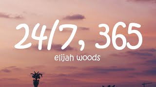 elijah woods  247 365  Lyrics [upl. by Clementas]