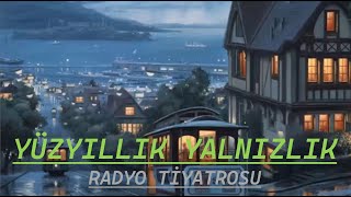 RADYO TİYATROSU amp YÜZYILLIK YALNIZLIK amp RADYODA TİYATRO [upl. by Zacks]