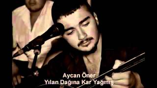 Aycan ÖNER  YILAN DAĞINA KAR YAĞMIS [upl. by Teevens]