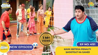 NEW Ep 4151  Kaun Jeetega Penalty Shootout Ka Game I Taarak Mehta Ka Ooltah Chashmah  तारक मेहता [upl. by Nalhsa]