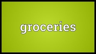 Groceries Meaning [upl. by Nnairol]