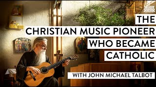 The Christian Music Pioneer Who Became Catholic w John Michael Talbot [upl. by Vassell]