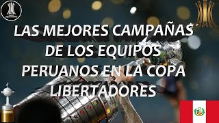 🏆🇵🇪 Las Mejores Campañas de los Equipos Peruanos en la Copa Libertadores 🇵🇪 🏆 [upl. by Kareem]