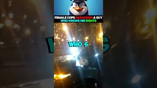 Female Cops Harassing a Guy Who Knows His Rights [upl. by Aziul741]