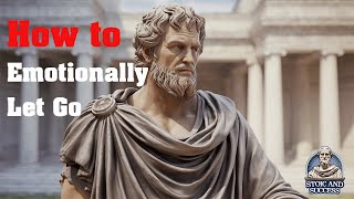 How to Emotionally Let Go 5 Stoic Principles from Marcus Aurelius [upl. by Hayalat]