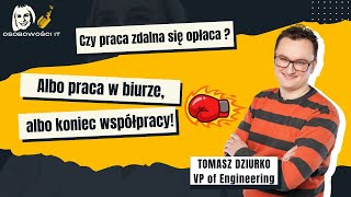 Praca zdalna czy stacjonarna Pojedynek o idealne miejsce do pracy Tomasz Dziurko OSOBOWOŚCI IT 22 [upl. by Fay]