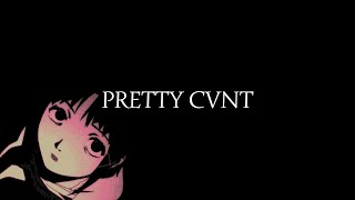 PRETTY CVNT  LAIN [upl. by Anatak]