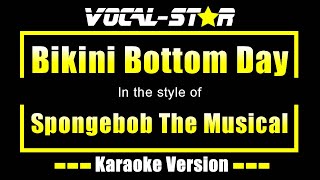 Bikini Bottom Day Karaoke  Spongebob The Musical Karaoke Version [upl. by Alliber]