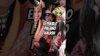 EL PUEBLO PAGANO KALASH kalash pueblosindígenas datoscuriosos lugaresincreibles lugaresocultos [upl. by Notak753]