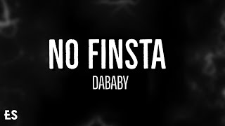 NO FINSTA  DaBaby Lyrics [upl. by Inness]