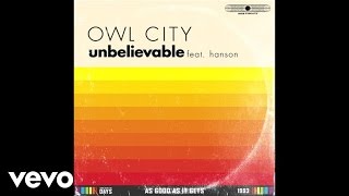 Owl City  Unbelievable Audio ft Hanson [upl. by Magocsi]