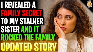 I Revealed A Family Secret To My Stalker Sister And It Rocked The Family rRelationships [upl. by Annaujat]