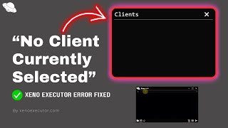 How to Fix quotNo Client Currently Selectedquot Issue in Xeno Executor [upl. by Josephina]