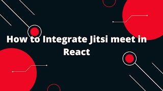 Jitsi Meet Integration using React  Integrate Jitsi Meet to React application [upl. by Debarath]