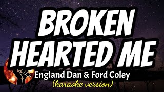 BROKEN HEARTED ME  ENGLAND DAN amp FORD COLEY karaoke version [upl. by Solraced]